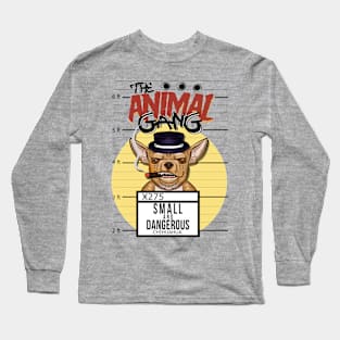 The animal gang funny dog chihuhuaha Long Sleeve T-Shirt